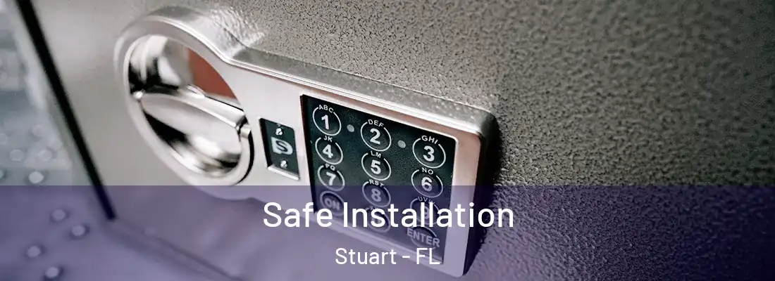 Safe Installation Stuart - FL