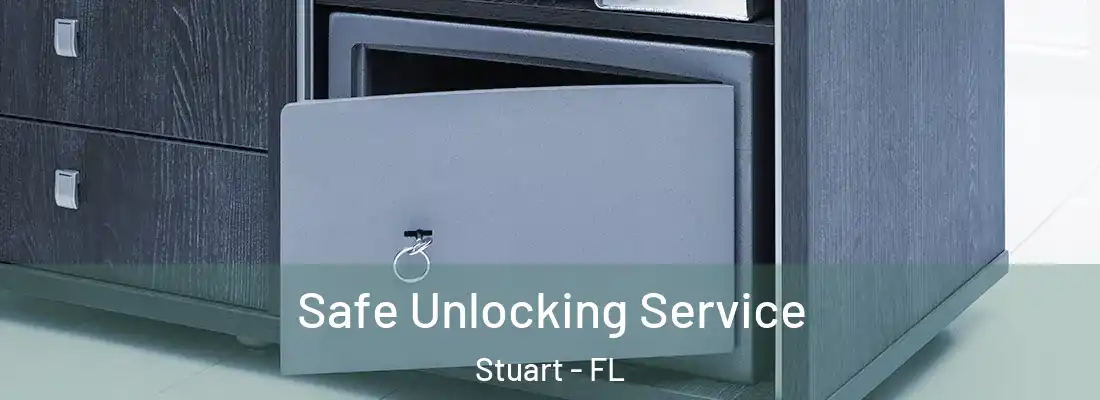 Safe Unlocking Service Stuart - FL